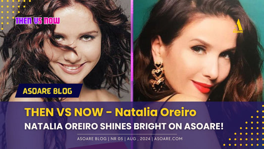 THEN VS NOW NATALIA OREIRO ASOARE